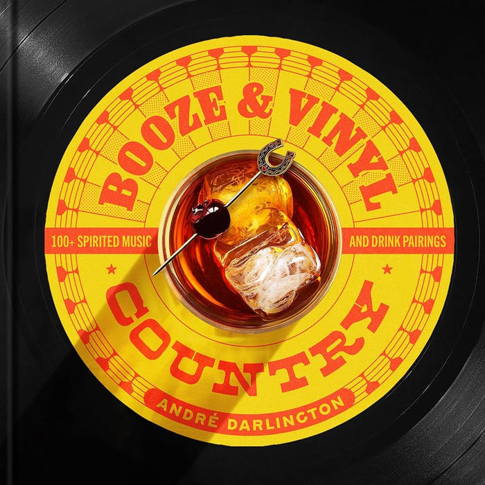 Booze & Vinyl Country: 100+ Spirited Music & Drink Pairings