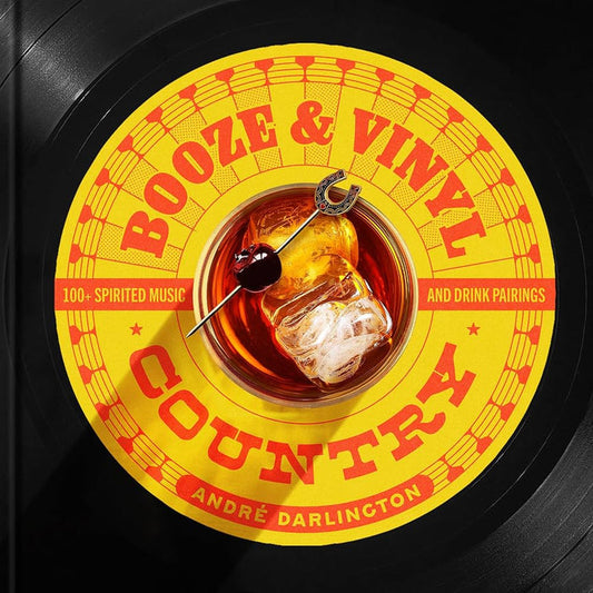 Booze & Vinyl Country: 100+ Spirited Music & Drink Pairings