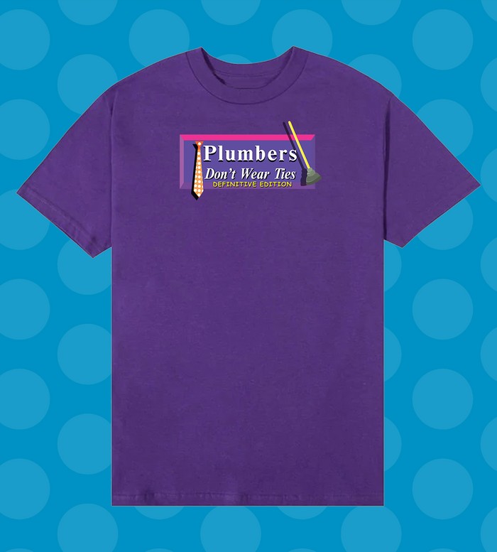 Plumbers Don’t Wear Ties: Definitive Edition T-Shirt