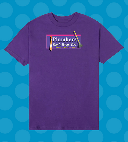 Plumbers Don’t Wear Ties: Definitive Edition T-Shirt