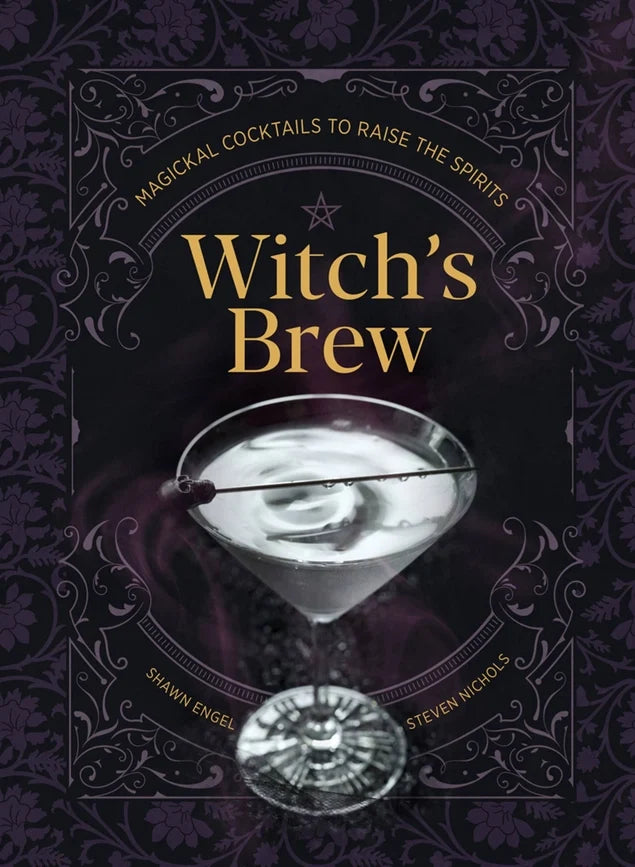 Witch's Brew: Magickal Cocktails To Raise the Spirits
