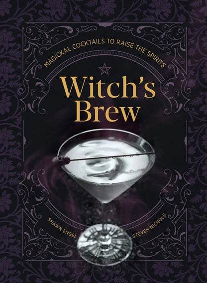 Witch's Brew: Magickal Cocktails To Raise the Spirits