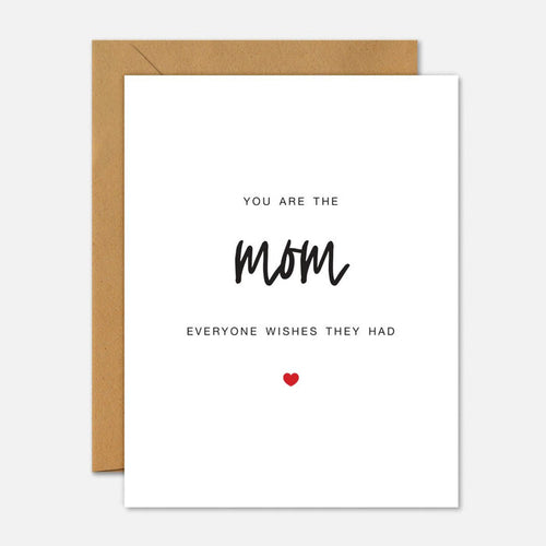 You Are The Mom Everyone Wishes They Had Mother’s Day Card - Footnotes Paper